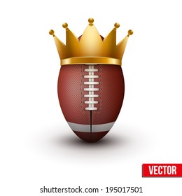 American football ball with royal crown. King of sport. Isolated on white. Traditional form and color. Realistic Vector illustration.