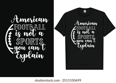 American football is not a sports you can't explain American football playing typography graphics tshirt design