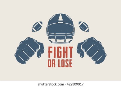 American football or rugby motivation with helm, fists and ball in vintage style. Fight or lose. Graphic art. Vector Illustration.
