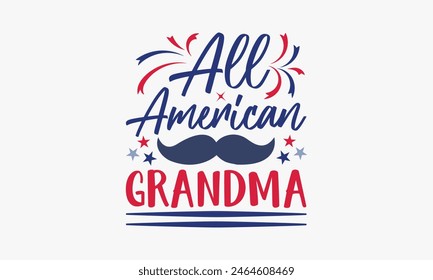 American Grandma - 4th of July t-shirt Design, Typography Design, Download now for use on t-shirts, Mug, Book and pillow cover. 4th of July Bundle.