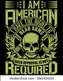 I am American I have the right to bear arms your approval is not required 2nd amendment t-shirt