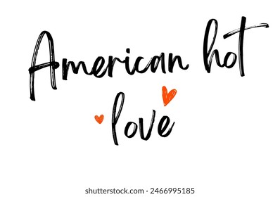 American hot love Inspirational and motivational quotes, typography, fashion, art, designs: for prints, posters, cards, t shirt, coffee mug hoodies etc.