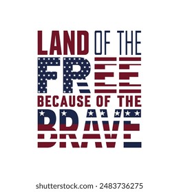 American Independence, Land of the free because of the brave Typography t shirt design, vector file