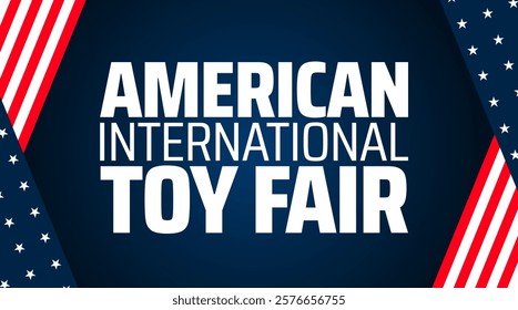 American International Toy Fair background banner or poster design template. observed every year in February. Holiday concept. Use to any Template, card, poster, placard, template.