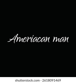 american man text for T-shirt print and other use on black background.