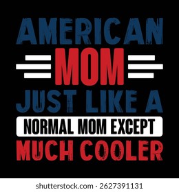 American Mom Just Like A Normal Mom Except Much Cooler T-Shirt Design.