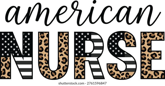 American Nurse - Bold Leopard Print and American Flag Pattern Block Letter with Script Typography Patriotic Healthcare Vector Design Illustration