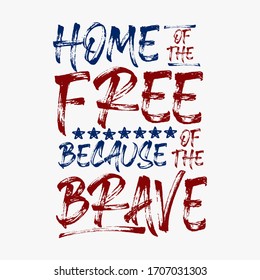 American patriotic quote. Home of the free because of the brave. Typographic handwriting brush for the 4th of July Independence Day
