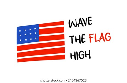 American patriotic quote lettering vector illustration isolated. 4th of July typography design. Wave the flag high