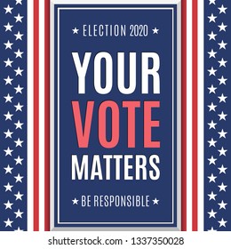 American Presidential Election 2020 background. Be responsible Your Vote Matters. Poster or brochure template. Vector illustration.