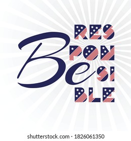 American presidential election day, political campaign for flyer, post, print, stiker template design Patriotic motivational message quotes. Be responsible Vector illustration.