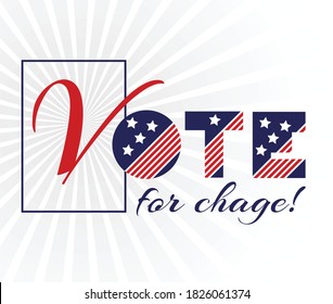 American presidential election day, political campaign for flyer, post, print, stiker template design Patriotic motivational message quotes. Vote to change Vector illustration.