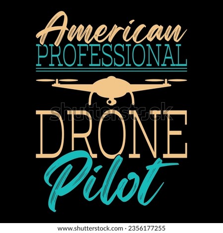 American proffesional drone pilot,Drone,Drone t shirt design,drone pilot,proffesiona drone pilot t shirt.
