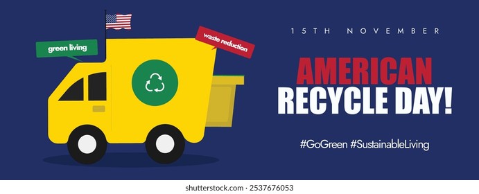 American Recycle Day 15th November conceptual cover banner. USA recycles day banner with a yellow garbage truck and a green recycling symbol on it. The day is celebrated in US to promote recycling.