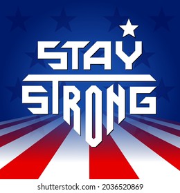 American Stay Strong motivational speech lettered icon with USA flag background for t shirt fashion graphics, poster, card, banner, design.