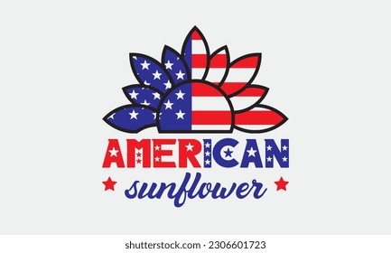 American sunflower svg, 4th of July svg, Patriotic , Happy 4th Of July, America shirt , Fourth of July, independence day usa memorial day typography tshirt design vector file