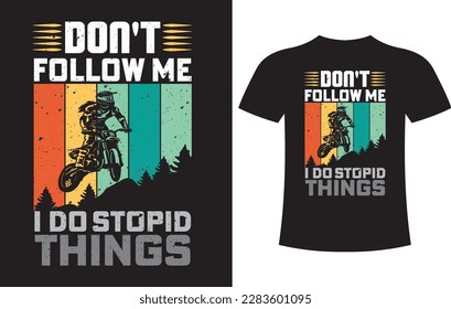 American truckers highway hiro.
Don`t follow me i do stopid things.Biker, bicycle jumper, cyclist, sport illustration, vector ,Motorcycle  graphics, Road Trip , typography, Vintage T-shirt Design.