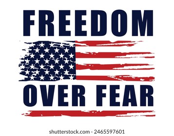 American Usa Distressed Flag. Freedom Over Fear.T-Shirt, Poster, card, banner, background. Vector illustration.