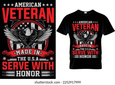 AMERICAN VETERAN MADE IN THE USA SERVE WITH HONOR UNIQUE VETERAN T SHIRT DESIGN.