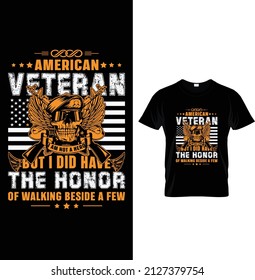 American veteran I am not a hero but I did have the honor of walking beside a few, Typography Us Army T-shirt Design.