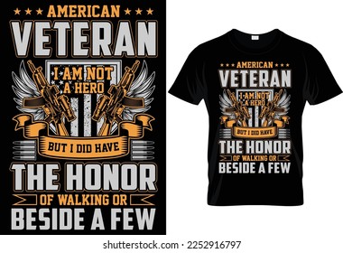 AMERICAN VETERAN I AM NOT A HERO BUT I DID HAVE THE HONOR OF WALKING OR BESIDE A FEW UNIQUE VETERAN T SHIRT DESIGN.