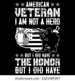 AMERICAN VETERAN I AM NOT A HERO BUT I DID HAVE THE HONOR BUT I DID HAVE gift veteran t-shirt design