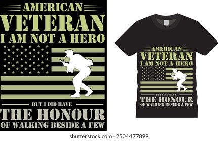 American veteran I am not a hero but I did have the honour of walking beside a few t shirt design.Veteran T shirt design vector ,buried,Patriot .Ready for print, poster, banner, Pod.