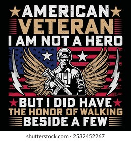 American Veteran I Am Not A Hero But I Did Have The Honor Of Walking Beside A Few Soldier Veteran T-Shirt Design Sublimation Graphic Vector