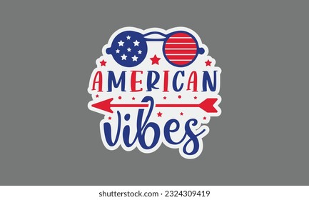 American vibes svg, 4th of July svg, Patriotic , Happy 4th Of July, America shirt , Fourth of July sticker, independence day usa memorial day typography tshirt design vector file svg