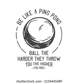 american vintage illustration be like a ping pong ball the harder they throw you the higher you rise for t shirt design
