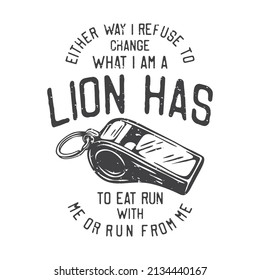 american vintage illustration either way I refuse to change what I am a lion has to eat run with me or run from me for t shirt design