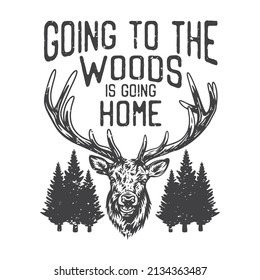 american vintage illustration going to the woods is going home for t shirt design