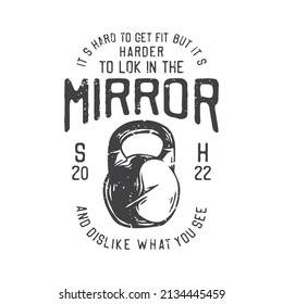 american vintage illustration it’s hard to get fit but it’s harder to lok in the mirror and dislike what you see for t shirt design