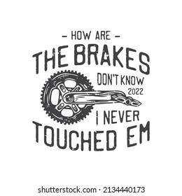 american vintage illustration how are the brakes don’t know I never touched em for t shirt design