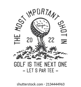 american vintage illustration the most important shot in golf is the next one lets par tee for t shirt design