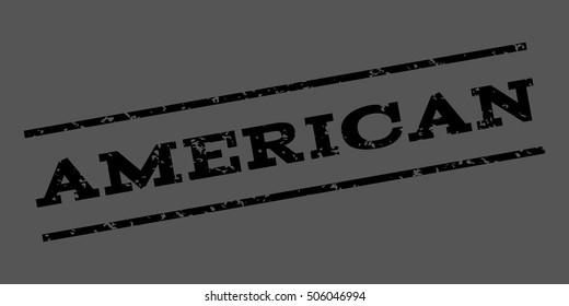 American watermark stamp. Text Caption between parallel lines with grunge design style. Rubber seal stamp with unclean texture. Vector black color ink imprint on a gray background.