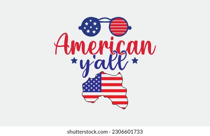 American y'all svg, 4th of July svg, Patriotic , Happy 4th Of July, America shirt , Fourth of July, independence day usa memorial day typography tshirt design vector file