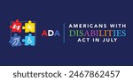 Americans with Disability Act. It features by American flag surrounded by different type of disabilities.ADA is a civil rights law that prohibits discrimination based on disability.Vector illustration