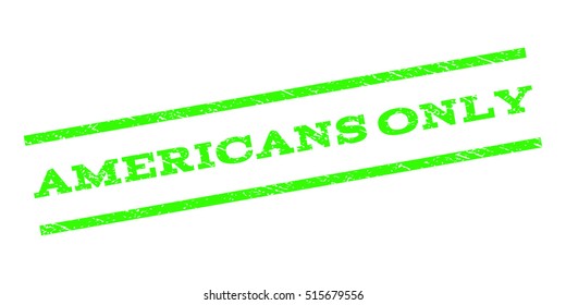 Americans Only watermark stamp. Text tag between parallel lines with grunge design style. Rubber seal stamp with dust texture. Vector light green color ink imprint on a white background.