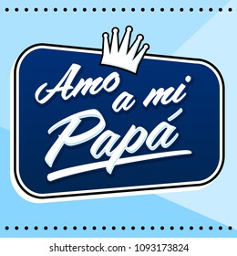 Amo a mi Papa, I Love my Dad Spanish text, vector lettering illustration with background.