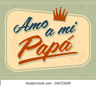 Amo a mi Papa - I Love my Dad spanish text - vector vintage card