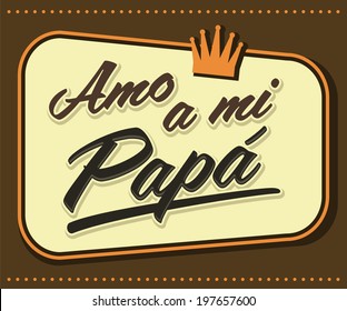 Amo a mi Papa - I Love my Dad spanish text - vector vintage card