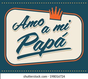 Amo a mi Papa - I Love my Dad Spanish text - vector vintage card 