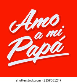 Amo a mi Papa, I love my dad  spanish text vector design.