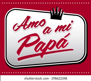 Amo a mi Papa - I Love my Dad spanish text - vector card
