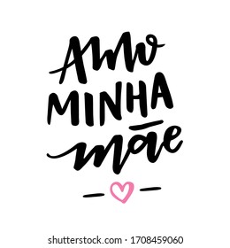 Amo Minha Mãe. I Love My Mother. Brazilian Portuguese Hand Lettering for Mother's Day. Vector.
