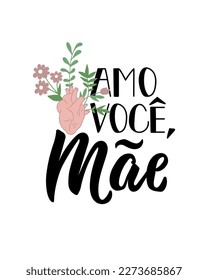 Amo voce, Mae. Brazilian lettering. Translation from Portuguese - Love you Mom. Modern vector brush calligraphy. Ink illustration. Happy Mother's Day card