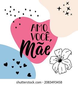 Amo voce, Mae. Lettering. Translation from Portuguese - Love you Mom. Modern vector brush calligraphy. Ink illustration