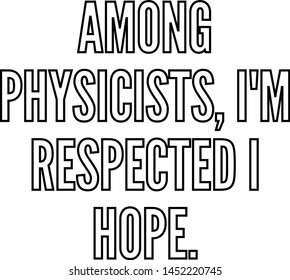 Among physicists I am respected I hope outlined text art