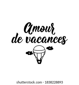 Amor de vacances. French lettering. Translation from French - Holiday love. Element for flyers, banner and posters. Modern calligraphy. Ink illustration